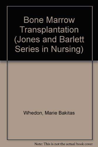 Bone Marrow Transplantation: Principles, Practice, and Nursing Insights (Jones and Barlett Series in Nursing)