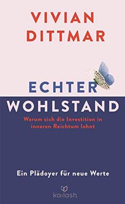 Echter Wohlstand: Warum sich die Investition in inneren Reichtum lohnt - Ein Plädoyer für neue Werte