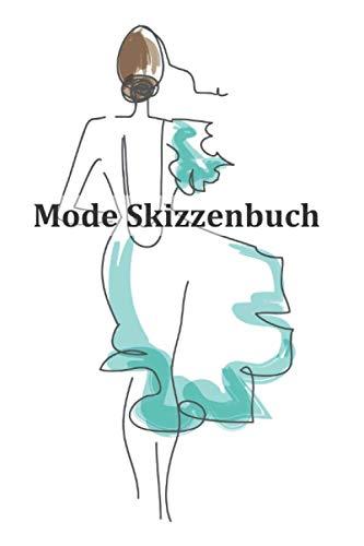 Mode Skizzenbuch: Kreiere deine Mode Designs und halte sie in diesem Zeichenbuch fest: 200 Seiten mit Damen Modell Silhouetten Figurinen zum gestalten deiner Entwürfe und Kreationen