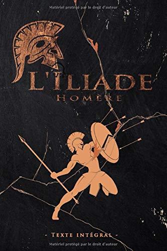 L'Iliade - Homère - Texte intégral: Édition illustrée | L’Iliade épopée de la Grèce antique aède d’Homère | Traduction Anne Dacier | 361 pages Format 15,24 cm x 22,86 cm