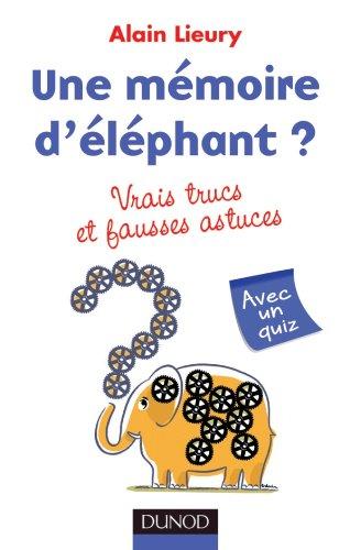 Une mémoire d'éléphant ? : vrais trucs et fausses astuces