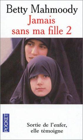 Jamais sans ma fille. Vol. 2. Pour l'amour d'un enfant