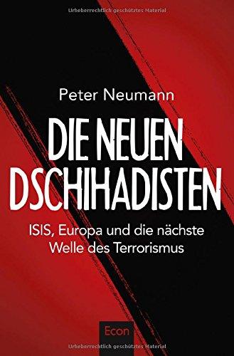 Die neuen Dschihadisten: ISIS, Europa und die nächste Welle des Terrorismus