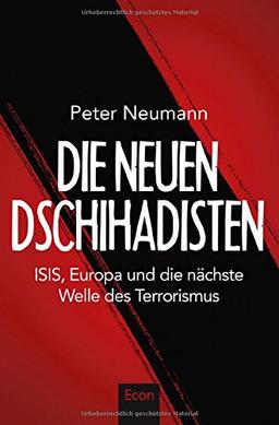 Die neuen Dschihadisten: ISIS, Europa und die nächste Welle des Terrorismus