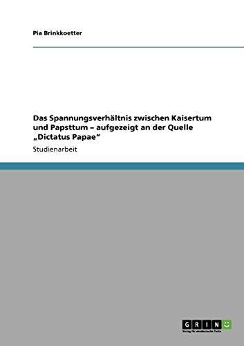 Das Spannungsverhältnis zwischen Kaisertum und Papsttum ¿ aufgezeigt an der Quelle ¿Dictatus Papae¿