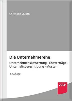 Die Unternehmerehe: Unternehmensbewertung - Eheverträge - Unterhaltsberechtigung - Muster