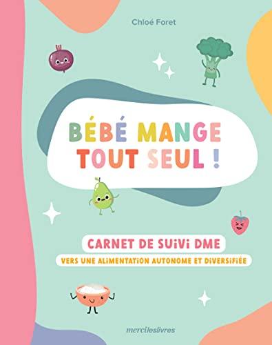 Bébé mange tout seul ! : carnet de suivi DME : vers une alimentation autonome et diversifiée