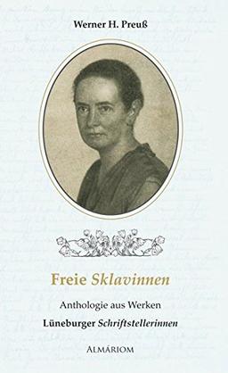 Freie Sklavinnen: Anthologie aus Werken Lüneburger Schriftstellerinnen