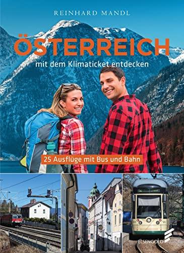 Österreich mit dem Klimaticket entdecken: 20 Ausflüge mit Bus und Bahn