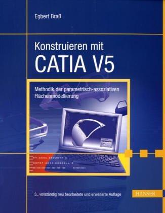 Konstruieren mit CATIA V5: Methodik der parametrisch-assoziativen Flächenmodellierung