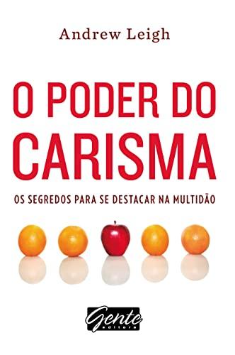 O Poder Do Carisma. Os Segredos Para Se Destacar Na Multidão (Em Portuguese do Brasil)