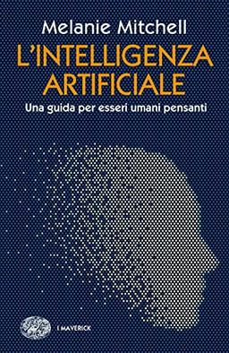 L'intelligenza artificiale. Una guida per esseri umani pensanti (Piccola biblioteca Einaudi. Big)