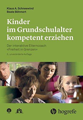 Kinder im Grundschulalter kompetent erziehen: Der interaktive Elterncoach -Freiheit in Grenzen-