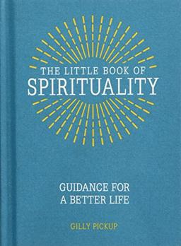 The Little Book of Spirituality: Guidance for a Better Life