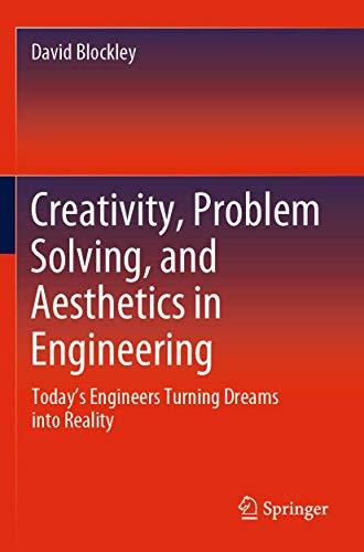 Creativity, Problem Solving, and Aesthetics in Engineering: Today's Engineers Turning Dreams into Reality