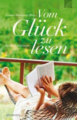 Vom Glück zu lesen: Kleine Erzählungen