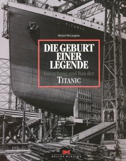 Die Geburt einer Legende. Entstehung und Bau der Titanic