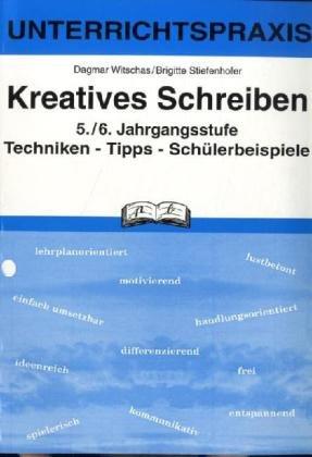 Kreatives Schreiben, neue Rechtschreibung, 5./6. Jahrgangsstufe: Unterrichtspraxis. Techniken - Tipps - Schülerbeispiele