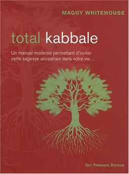 Total kabbale : un manuel moderne permettant d'inviter cette sagesse ancestrale dans votre vie...