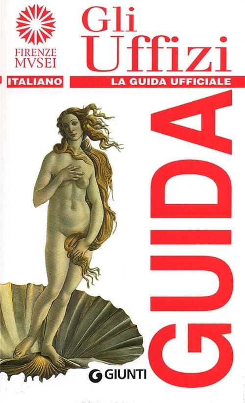 Gli Uffizi. La guida ufficiale (Guide uff. musei fiorentini. Rapide)