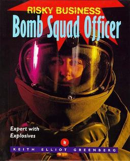 Bomb Squad Officer: Expert With Explosives (Risky Business)