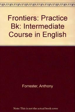 Frontiers: Practice Bk: Intermediate Course in English