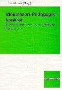 Montessori-Pädagogik - konkret. Praxisorientierte Aspekte und schulische Konzeptionen