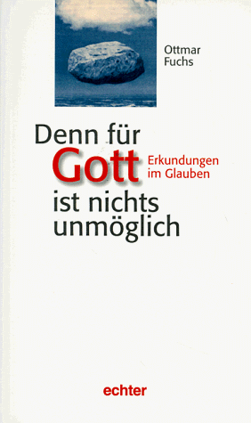 Denn für Gott ist nichts unmöglich. Erkundungen im Glauben