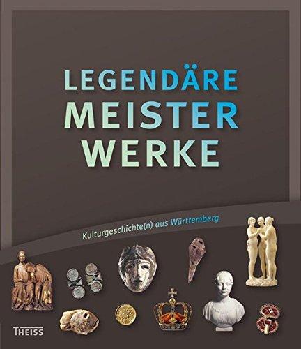 Legendäre Meisterwerke: Kulturgeschichte(n) aus Württemberg