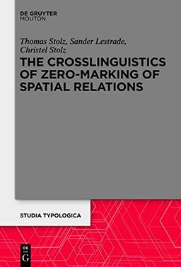 The Crosslinguistics of Zero-Marking of Spatial Relations (Studia Typologica, Band 15)