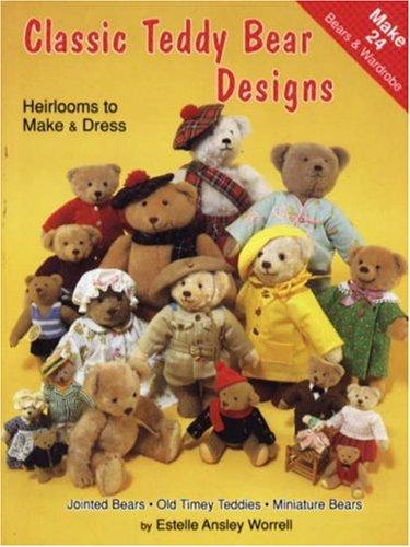 Classic Teddy Bear Designs: Heirlooms to Make & Dress: Heirlooms to Make and Dress