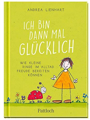 Ich bin dann mal glücklich: Wie kleine Dinge im Alltag Freude bereiten können