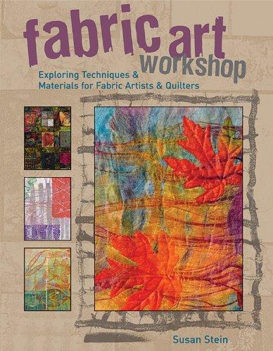 Fabric Art Workshop: Exploring Techniques and Materials for Fabric Artists and Quilters