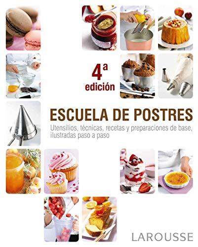 Escuela de postres (LAROUSSE - Libros Ilustrados/ Prácticos - Gastronomía)