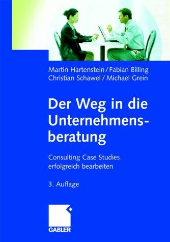 Der Weg in die Unternehmensberatung. Consulting Case Studies erfolgreich bearbeiten