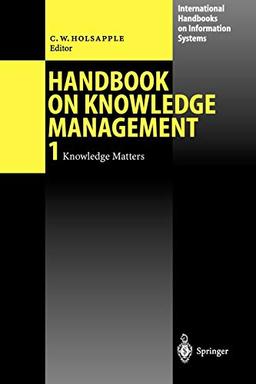 Handbook on Knowledge Management 1: Knowledge Matters (International Handbooks on Information Systems)