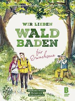 Wir lieben Waldbaden für Erwachsene: Waldbaden-Wissen, Übungen und Erlebnistagebuch