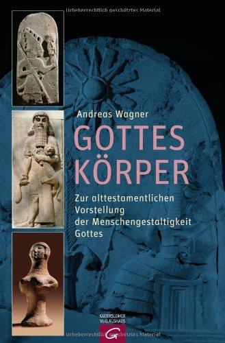 Gottes Körper: Zur alttestamentlichen Vorstellung der Menschengestaltigkeit Gottes