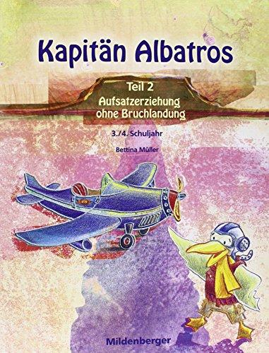 Kapitän Albatros: Teil 2 - Aufsatzerziehung ohne Bruchlandung - 3./4. Schuljahr