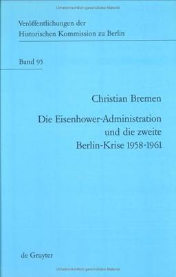 Die Eisenhower-Administration und die zweite Berlinkrise 1958-1961 (Veroffentlichungen Der Historischen Kommission Zu Berlin) (Veröffentlichungen der Historischen Kommission zu Berlin)