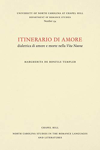 Itinerario di amore: dialettica di amore e morte nella Vita Nuova (North Carolina Studies in the Romance Languages and Literatures)