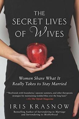 The Secret Lives of Wives: Women Share What It Really Takes to Stay Married