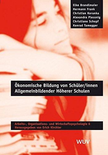 Ökonomische Bildung von Schüler/innen Allgemeinbildender Höherer Schulen (Arbeits-, Organisations- und Wirtschaftspsychologie)