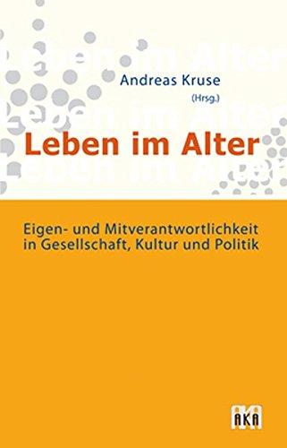 Leben im Alter: Eigen- und Mitverantwortlichkeit in Gesellschaft, Kultur und Politik