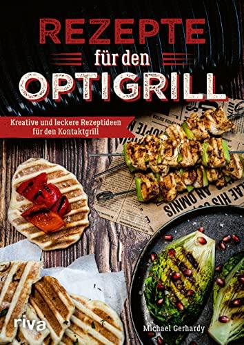 Rezepte für den Optigrill: Kreative und leckere Rezeptideen für den Kontaktgrill. Schnelle und einfache BBQ- und Grillideen für Steaks, Sandwiches, Spieße, Fleisch, Gemüse, Desserts und mehr