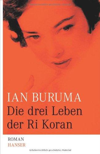 Die drei Leben der Ri Koran: Roman