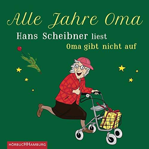 Alle Jahre Oma: Hans Scheibner liest "Oma gibt nicht auf": 1 CD