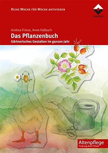 Das Pflanzenbuch: Gärtnerisches Gestalten im ganzen Jahr (Woche für Woche aktivieren)