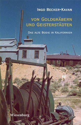 Von Goldgräbern und Geisterstädten: Das alte Bodie in Kalifornien