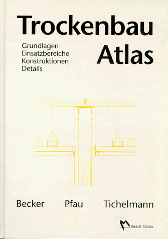 Trockenbau Atlas. Grundlagen, Einsatzbereiche, Konstruktionen, Details